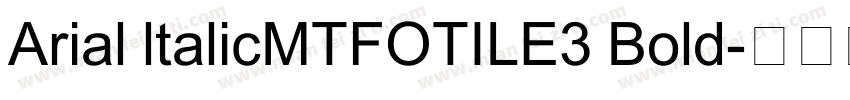 Arial ltalicMTFOTILE3 Bold字体转换